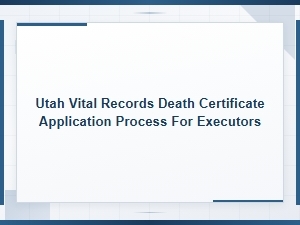 Utah Death Certificate Application Guide for Executors