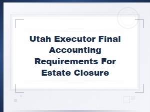 Utah Executor's Guide to Final Estate Accounting