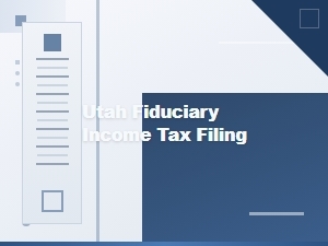 Utah Fiduciary Income Tax Filing Guide for Executors