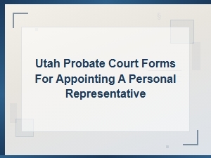 Utah Forms for Appointing a Personal Representative